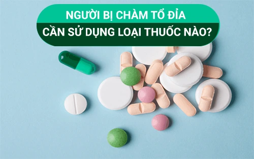 Cac-loai-thuoc-duoc-chi-dinh-trong-dieu-tri-cham-to-dia.webp